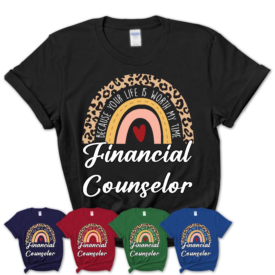 Financial Counselor Because Your Life Worth My Time Rainbow T-Shirt
