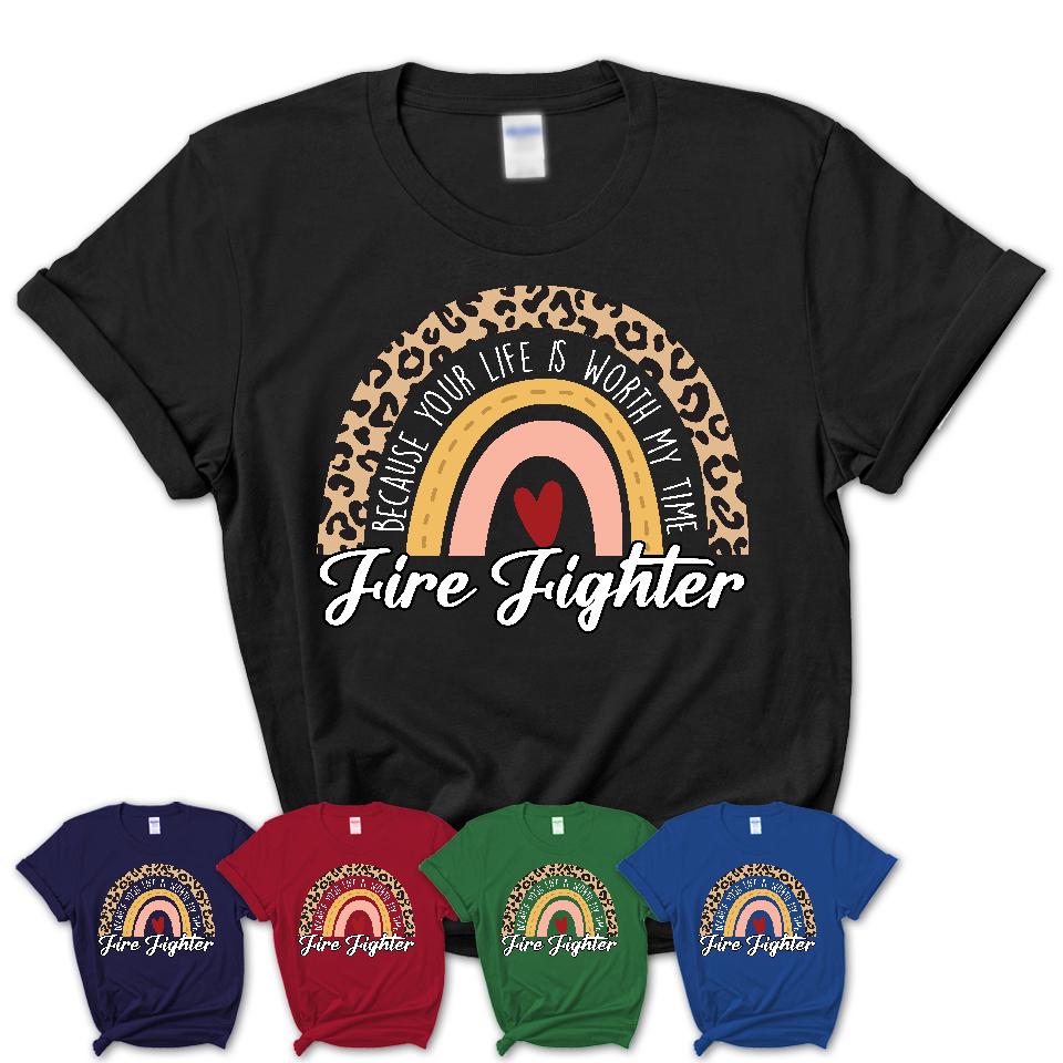 Fire Fighter Because Your Life Worth My Time Rainbow T-Shirt
