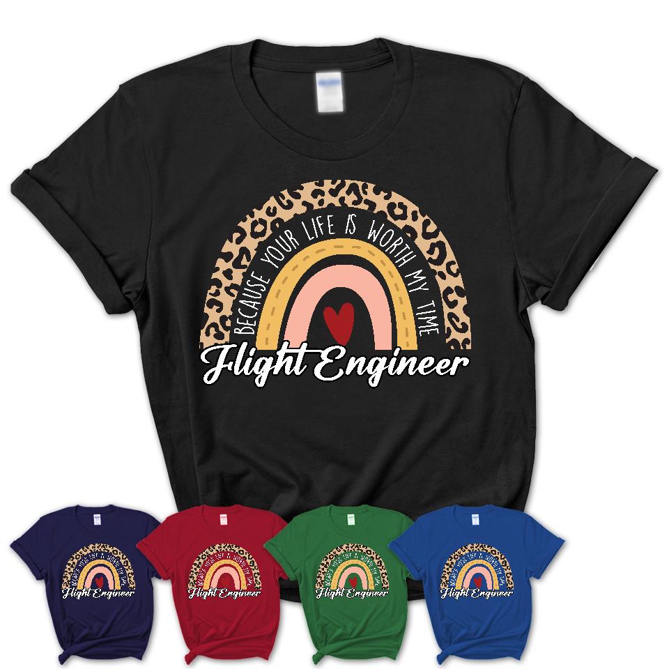 Flight Engineer Because Your Life Worth My Time Rainbow T-Shirt