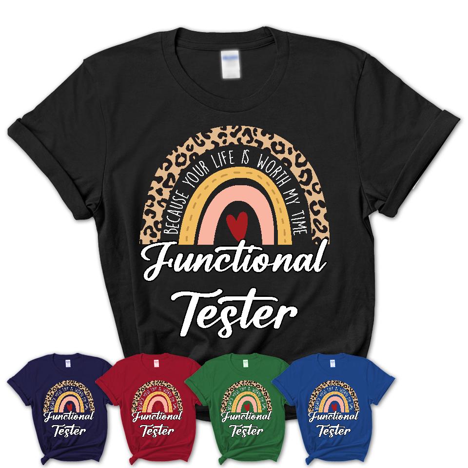 Functional Tester Because Your Life Worth My Time Rainbow T-Shirt