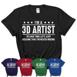 Funny 3D Artist Never Wrong T-Shirt, New Job Gift for Coworker