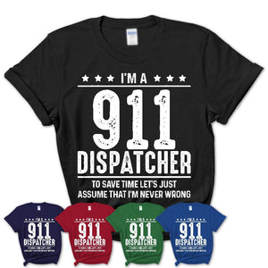 Funny 911 Dispatcher Never Wrong T-Shirt, New Job Gift for Coworker