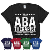 Funny Aba Therapist Never Wrong T-Shirt, New Job Gift for Coworker