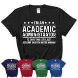Funny Academic Administrator Never Wrong T-Shirt, New Job Gift for Coworker
