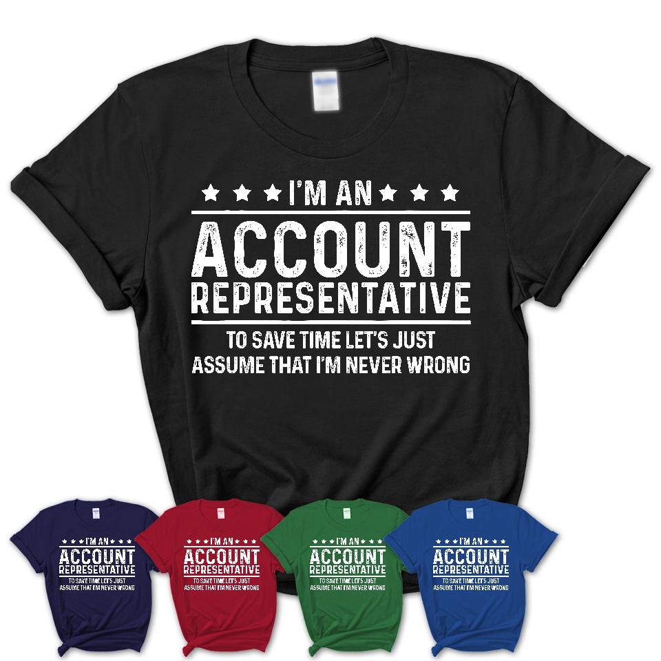 Funny Account Representative Never Wrong T-Shirt, New Job Gift for Coworker