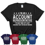 Funny Account Representative Never Wrong T-Shirt, New Job Gift for Coworker