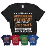 Funny Accounting Assistant Shirt My Level of Sarcasm Depends on Your Level Of Stupidity T Shirt