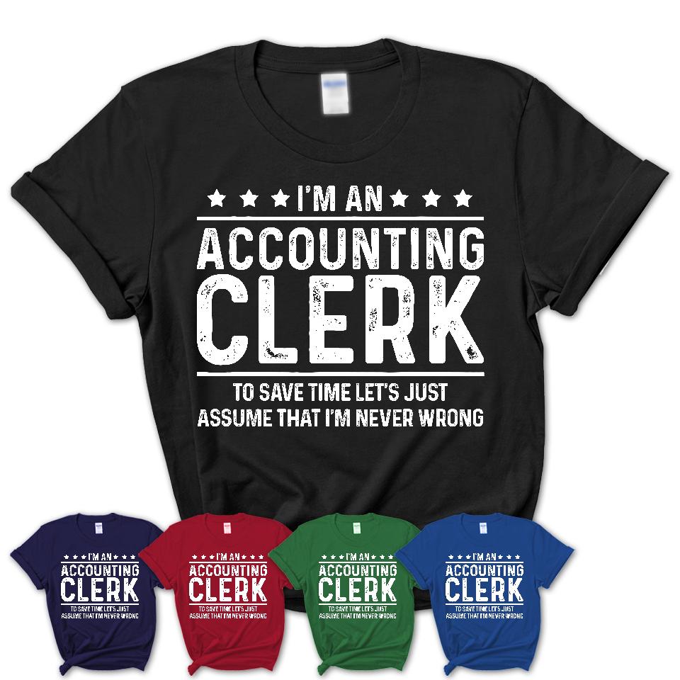 Funny Accounting Clerk Never Wrong T-Shirt, New Job Gift for Coworker