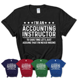 Funny Accounting Instructor Never Wrong T-Shirt, New Job Gift for Coworker