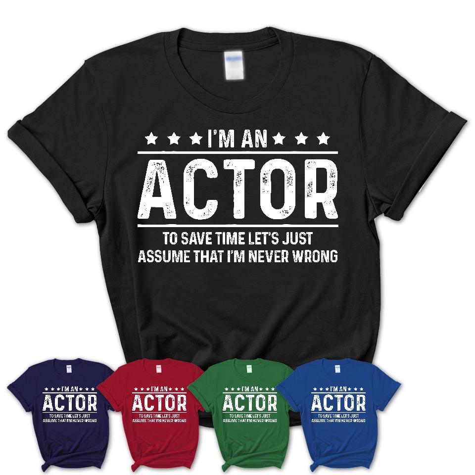 Funny Actor Never Wrong T-Shirt, New Job Gift for Coworker