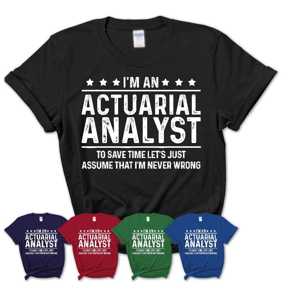 Funny Actuarial Analyst Never Wrong T-Shirt, New Job Gift for Coworker