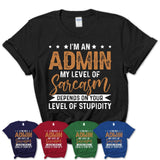 Funny Admin Shirt My Level of Sarcasm Depends on Your Level Of Stupidity T Shirt