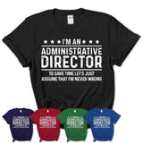 Funny Administrative Director Never Wrong T-Shirt, New Job Gift for Coworker