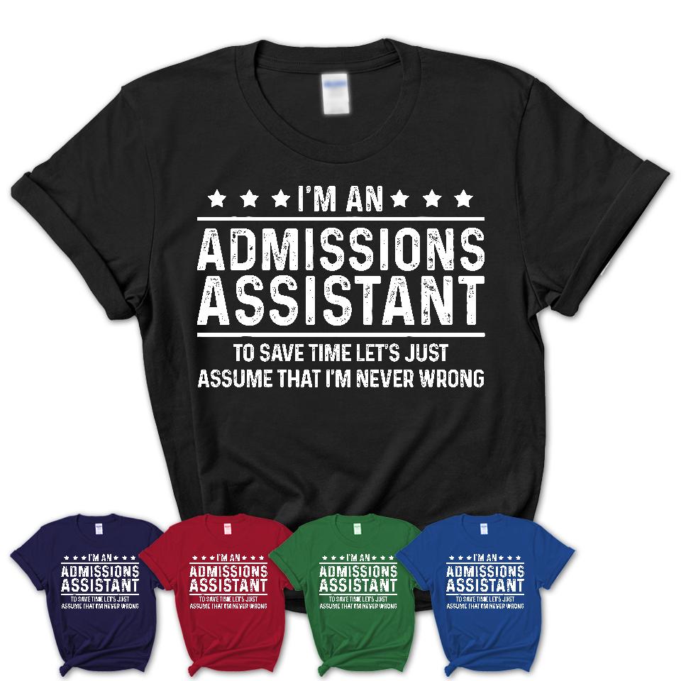 Funny Admissions Assistant Never Wrong T-Shirt, New Job Gift for Coworker