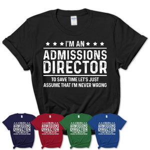 Funny Admissions Director Never Wrong T-Shirt, New Job Gift for Coworker
