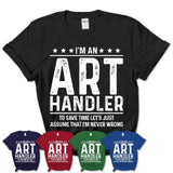 Funny Art Handler Never Wrong T-Shirt, New Job Gift for Coworker