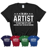 Funny Artist Never Wrong T-Shirt, New Job Gift for Coworker