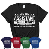 Funny Assistant Administrator Never Wrong T-Shirt, New Job Gift for Coworker