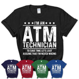 Funny Atm Technician Never Wrong T-Shirt, New Job Gift for Coworker