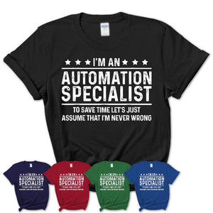 Funny Automation Specialist Never Wrong T-Shirt, New Job Gift for Coworker