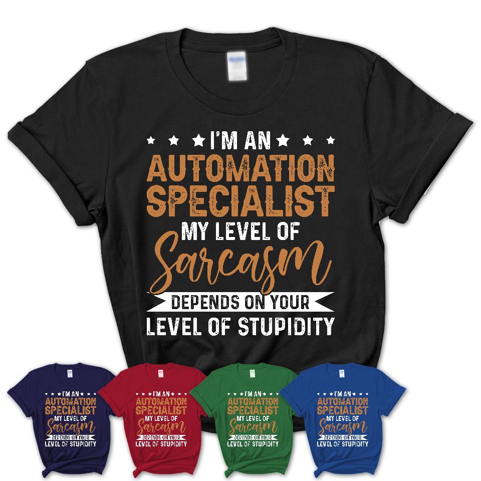 Funny Automation Specialist Shirt My Level of Sarcasm Depends on Your Level Of Stupidity T Shirt