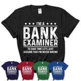 Funny Bank Examiner Never Wrong T-Shirt, New Job Gift for Coworker