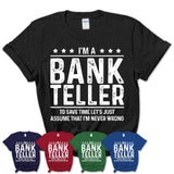 Funny Bank Teller Never Wrong T-Shirt, New Job Gift for Coworker