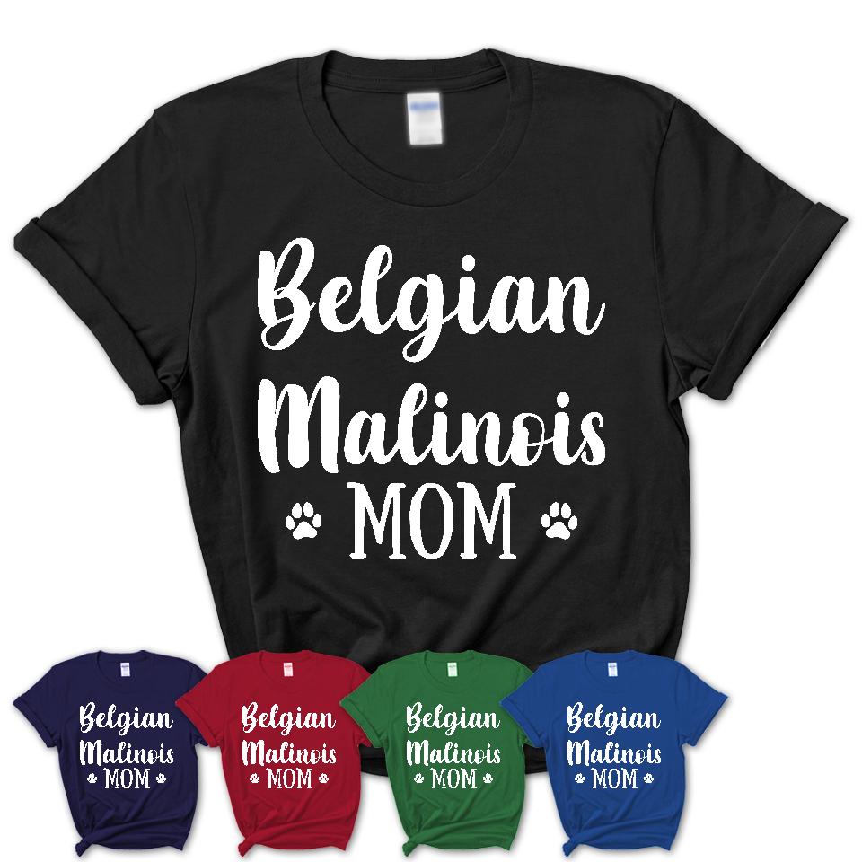 Funny Belgian Malinois Tshirt, Gift for Belgian Malinois Lovers, Belgian Malinois Mom Shirt, Dog Mama Shirt