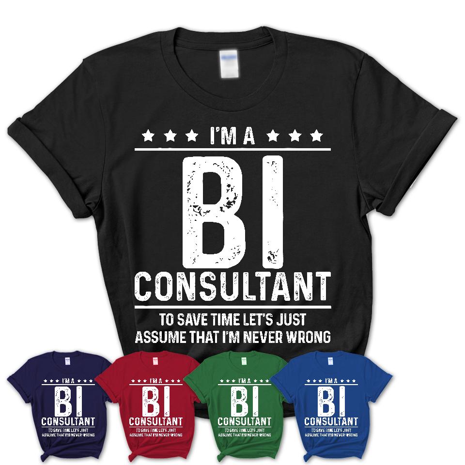 Funny Bi Consultant Never Wrong T-Shirt, New Job Gift for Coworker