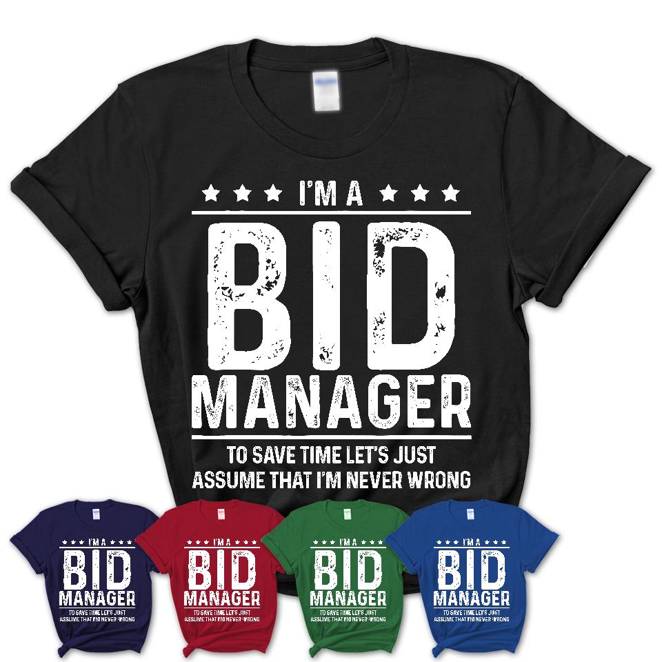 Funny Bid Manager Never Wrong T-Shirt, New Job Gift for Coworker