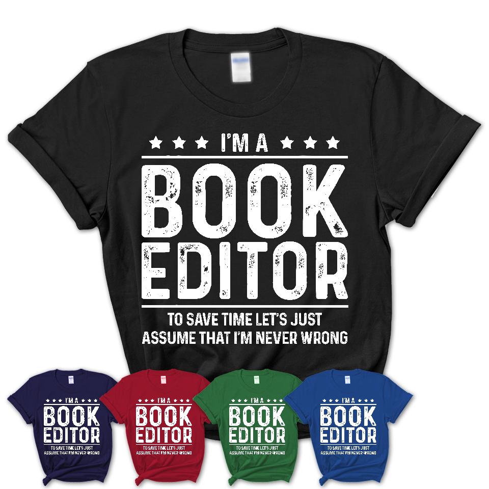 Funny Book Editor Never Wrong T-Shirt, New Job Gift for Coworker