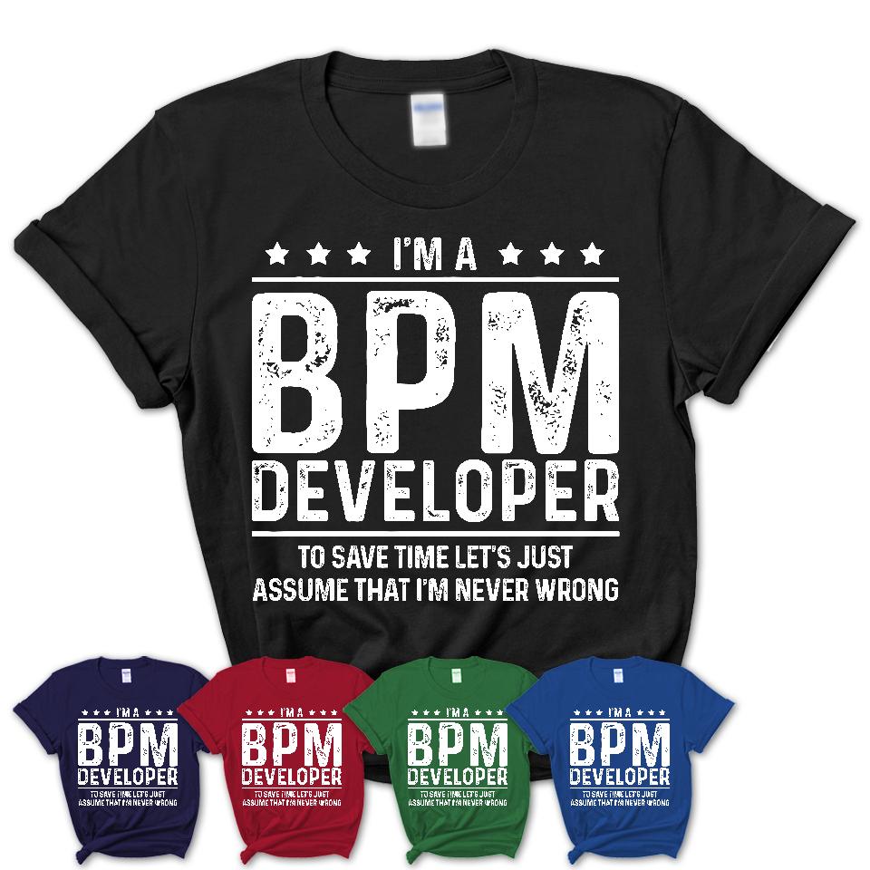 Funny Bpm Developer Never Wrong T-Shirt, New Job Gift for Coworker
