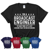 Funny Broadcast Engineer Never Wrong T-Shirt, New Job Gift for Coworker