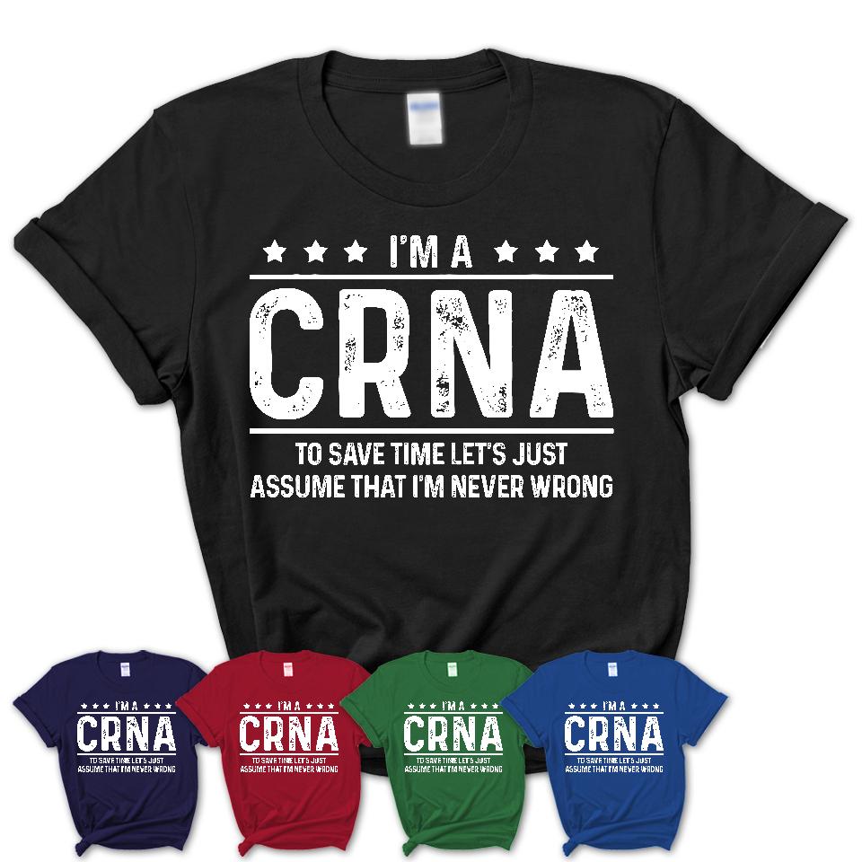 Funny CRNA Never Wrong T-Shirt, New Job Gift for Coworker