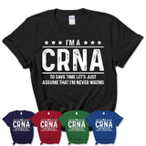 Funny CRNA Never Wrong T-Shirt, New Job Gift for Coworker