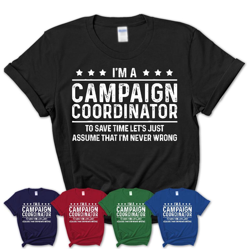 Funny Campaign Coordinator Never Wrong T-Shirt, New Job Gift for Coworker