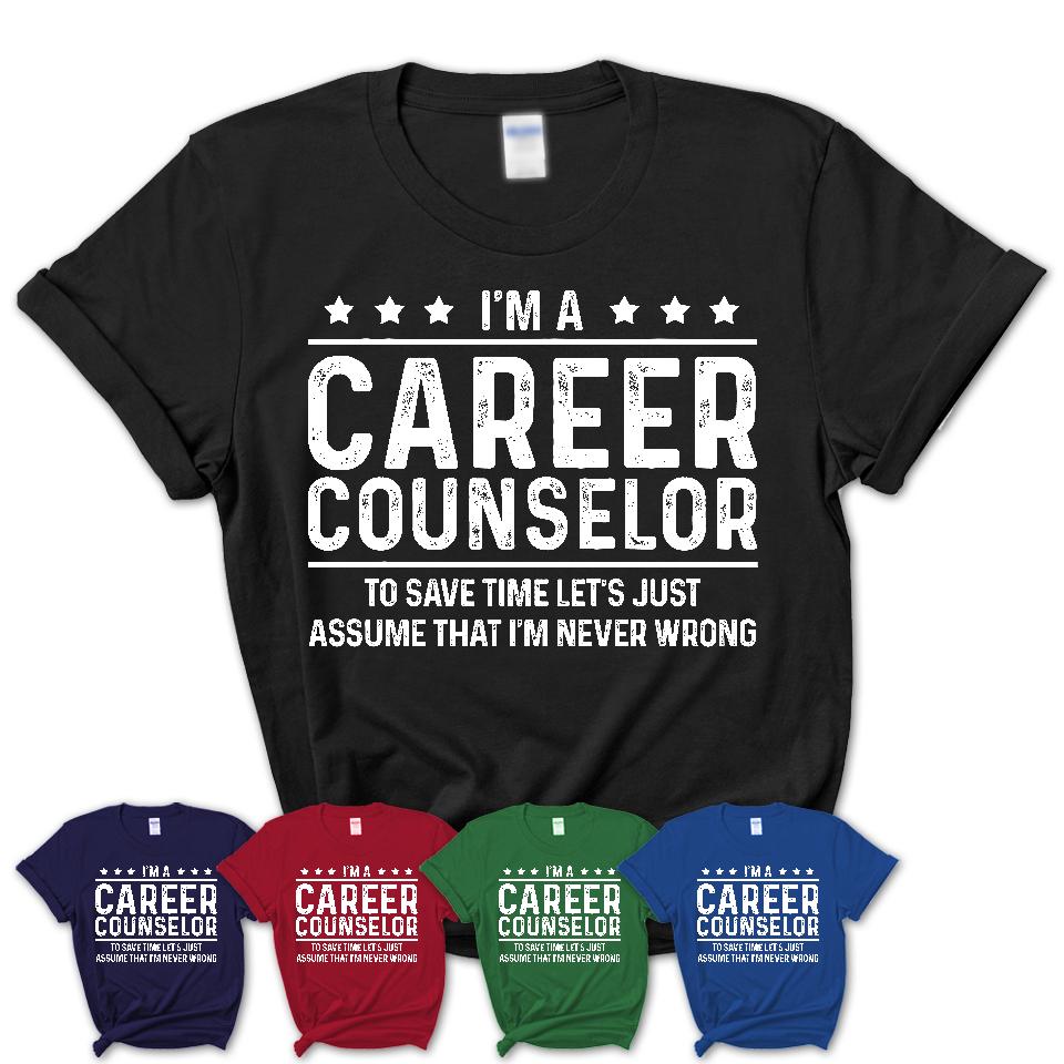 Funny Career Counselor Never Wrong T-Shirt, New Job Gift for Coworker