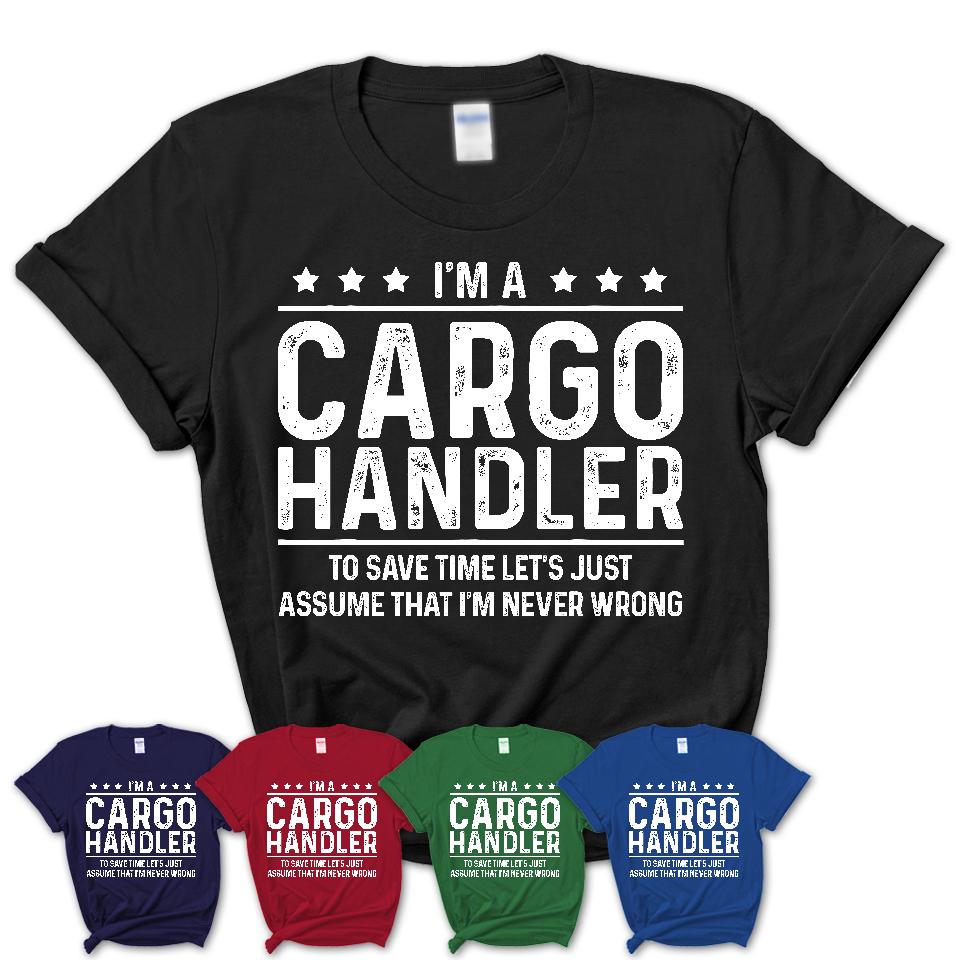 Funny Cargo Handler Never Wrong T-Shirt, New Job Gift for Coworker
