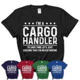Funny Cargo Handler Never Wrong T-Shirt, New Job Gift for Coworker