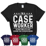 Funny Case Worker Never Wrong T-Shirt, New Job Gift for Coworker