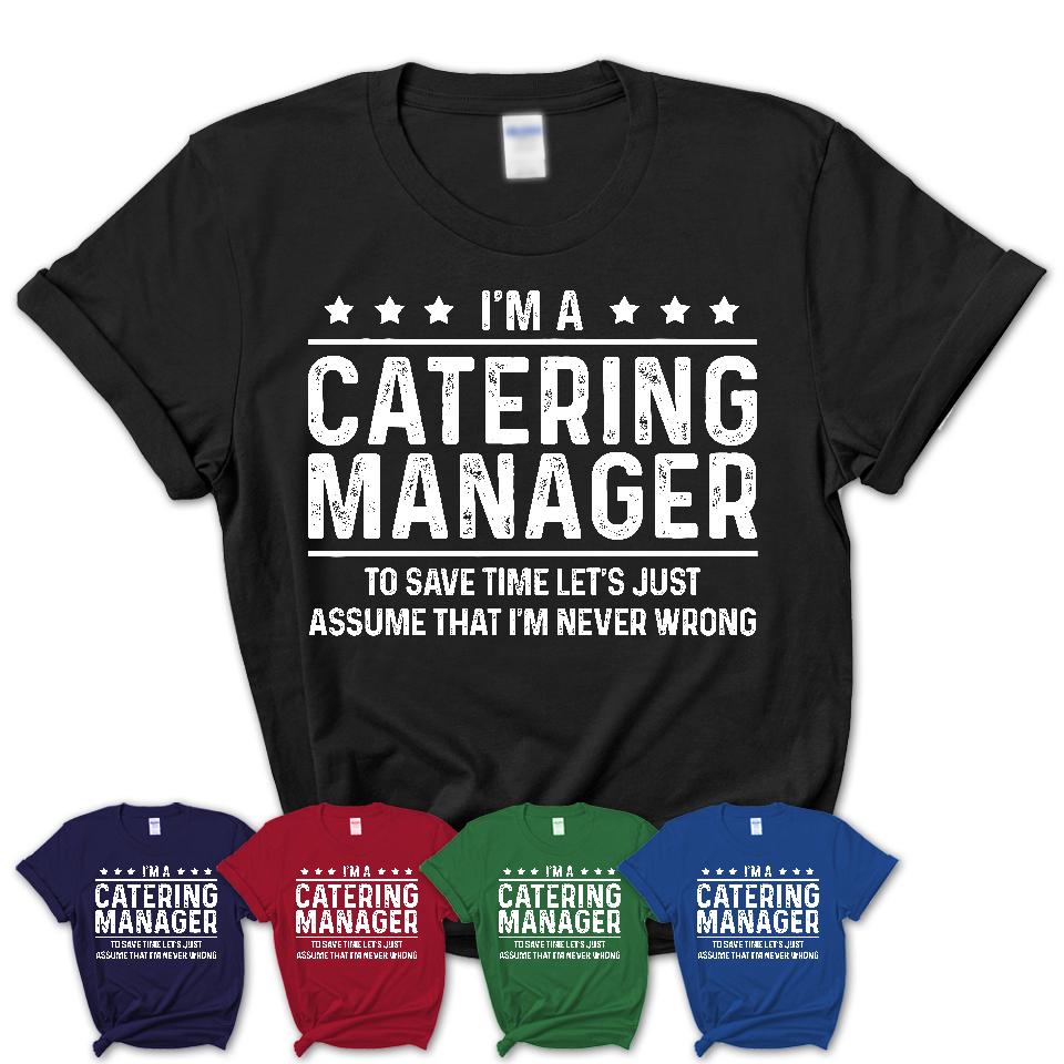Funny Catering Manager Never Wrong T-Shirt, New Job Gift for Coworker