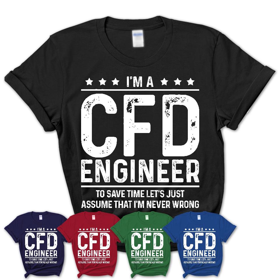 Funny Cfd Engineer Never Wrong T-Shirt, New Job Gift for Coworker