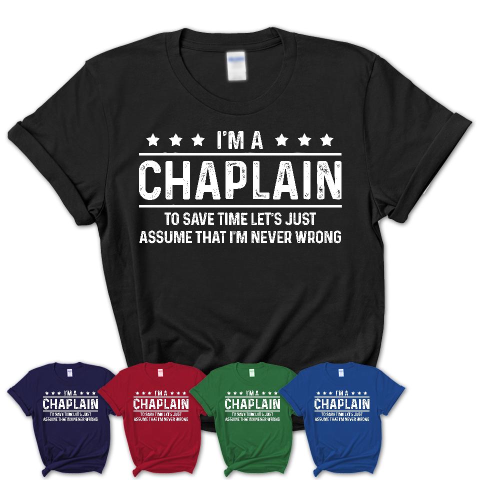 Funny Chaplain Never Wrong T-Shirt, New Job Gift for Coworker
