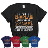 Funny Chaplain Shirt My Level of Sarcasm Depends on Your Level Of Stupidity T Shirt