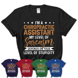 Funny Chiropractic Assistant Shirt My Level of Sarcasm Depends on Your Level Of Stupidity T Shirt