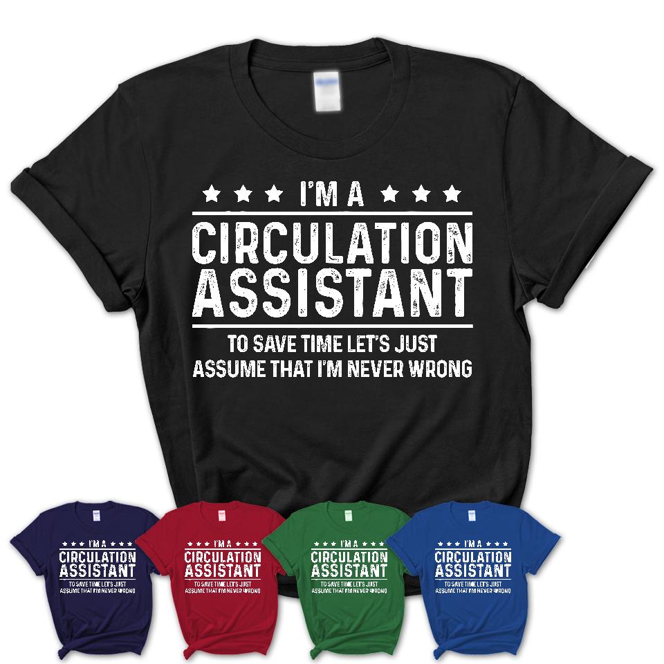 Funny Circulation Assistant Never Wrong T-Shirt, New Job Gift for Coworker