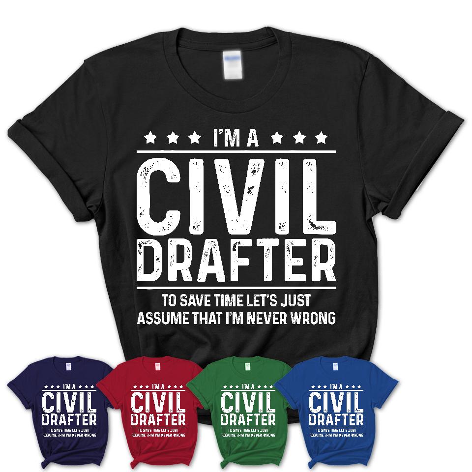 Funny Civil Drafter Never Wrong T-Shirt, New Job Gift for Coworker