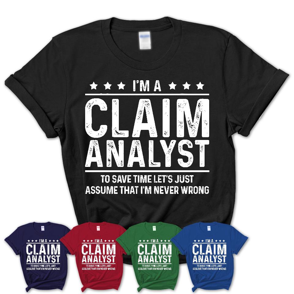 Funny Claim Analyst Never Wrong T-Shirt, New Job Gift for Coworker