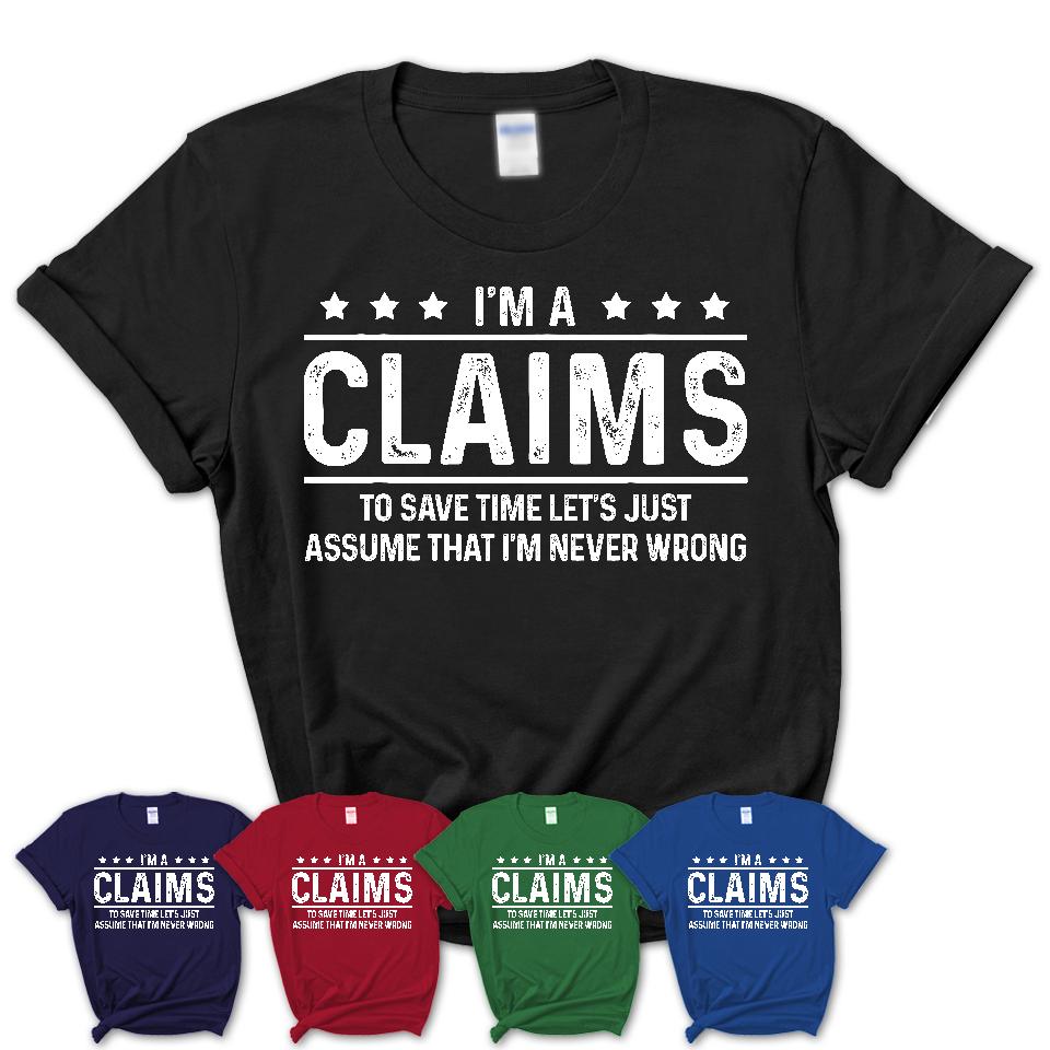 Funny Claims Never Wrong T-Shirt, New Job Gift for Coworker