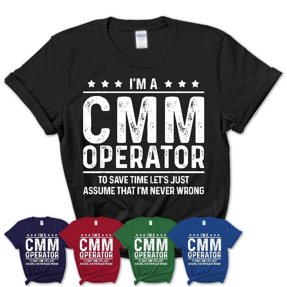 Funny Cmm Operator Never Wrong T-Shirt, New Job Gift for Coworker